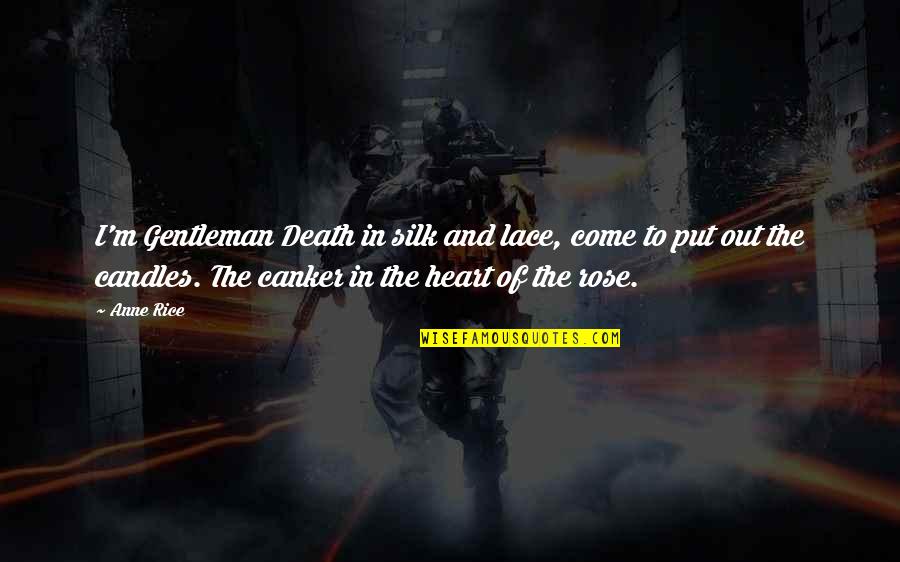 Nirmithi Quotes By Anne Rice: I'm Gentleman Death in silk and lace, come Nirmithi Quotes By Anne Rice: I'm Gentleman Death in silk and lace, come