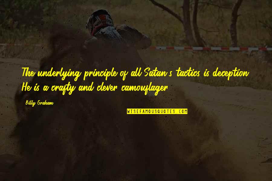 Nirmithi Quotes By Billy Graham: The underlying principle of all Satan's tactics is Nirmithi Quotes By Billy Graham: The underlying principle of all Satan's tactics is