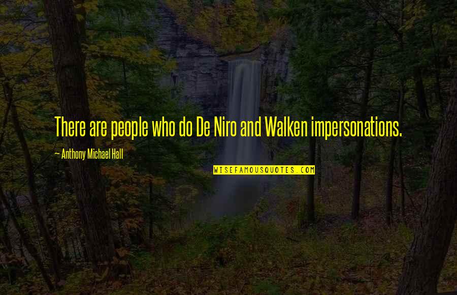 Niro Quotes By Anthony Michael Hall: There are people who do De Niro and