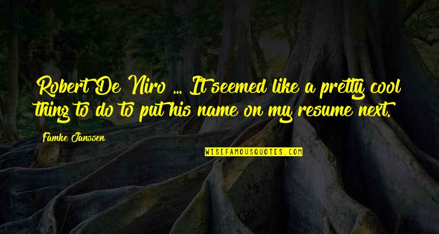 Niro Quotes By Famke Janssen: Robert De Niro ... It seemed like a Niro Quotes By Famke Janssen: Robert De Niro ... It seemed like a