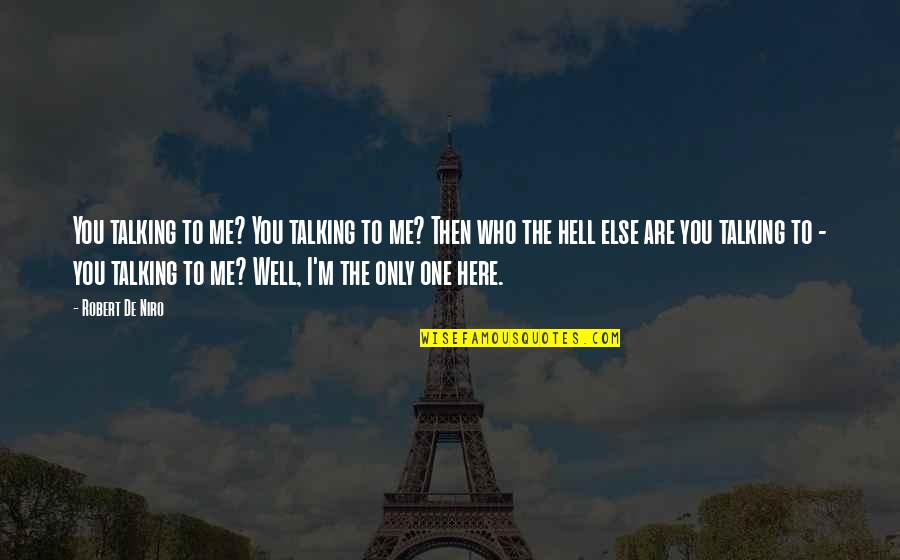 Niro Quotes By Robert De Niro: You talking to me? You talking to me?