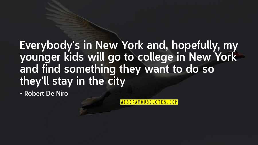 Niro Quotes By Robert De Niro: Everybody's in New York and, hopefully, my younger Niro Quotes By Robert De Niro: Everybody's in New York and, hopefully, my younger