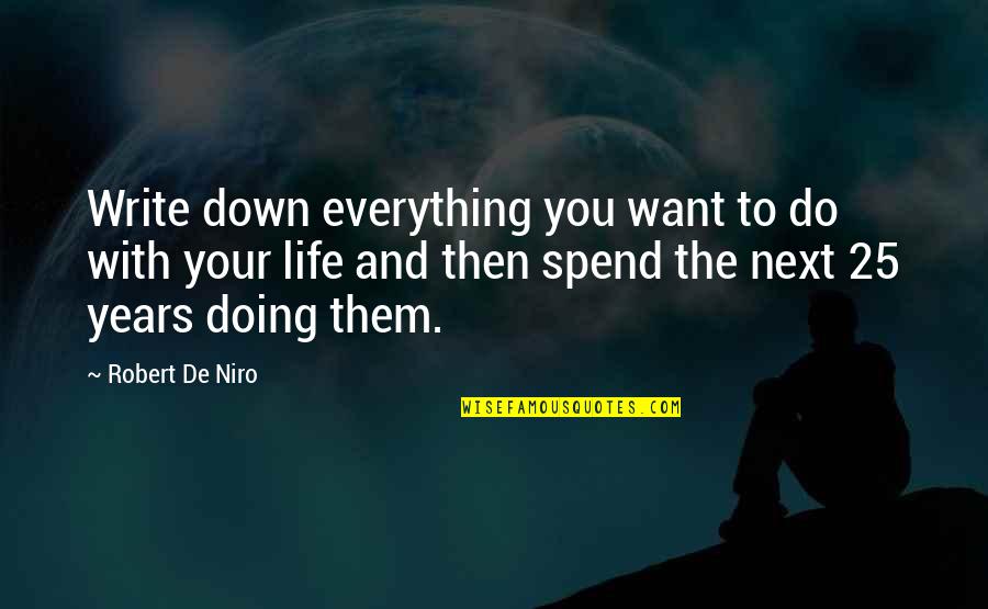 Niro Quotes By Robert De Niro: Write down everything you want to do with