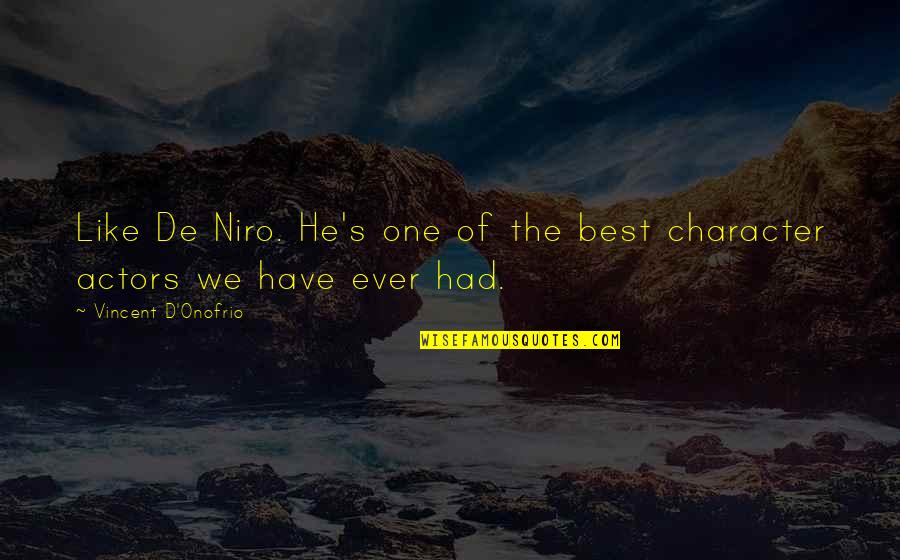 Niro Quotes By Vincent D'Onofrio: Like De Niro. He's one of the best Niro Quotes By Vincent D'Onofrio: Like De Niro. He's one of the best
