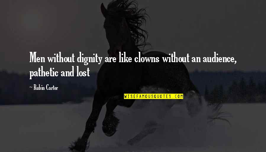 Niroda Inc Quotes By Rubin Carter: Men without dignity are like clowns without an