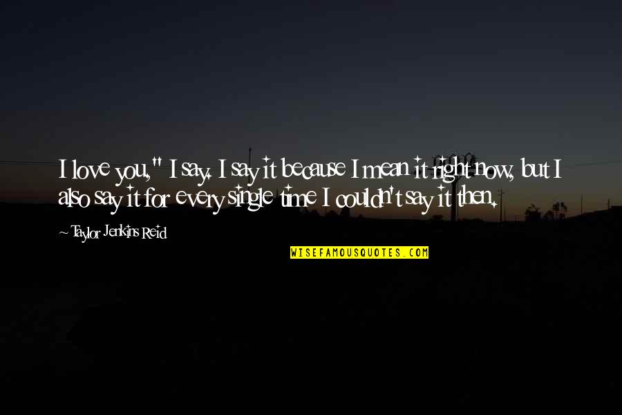 Nirodha Sanskrit Quotes By Taylor Jenkins Reid: I love you," I say. I say it Nirodha Sanskrit Quotes By Taylor Jenkins Reid: I love you," I say. I say it
