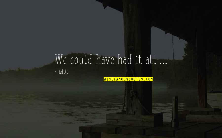 Nirodhaha Quotes By Adele: We could have had it all ... Nirodhaha Quotes By Adele: We could have had it all ...