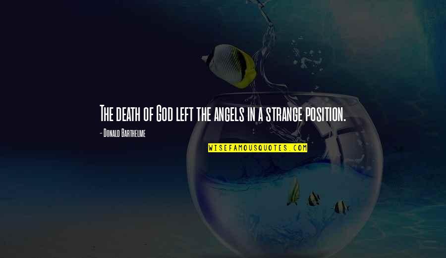 Nironshopping Quotes By Donald Barthelme: The death of God left the angels in