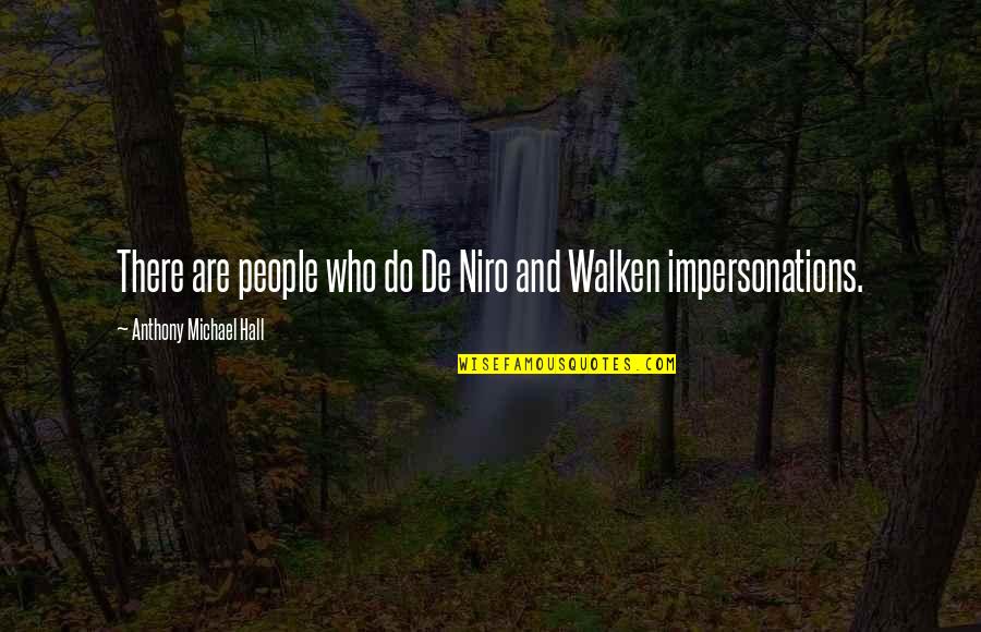 Niro's Quotes By Anthony Michael Hall: There are people who do De Niro and