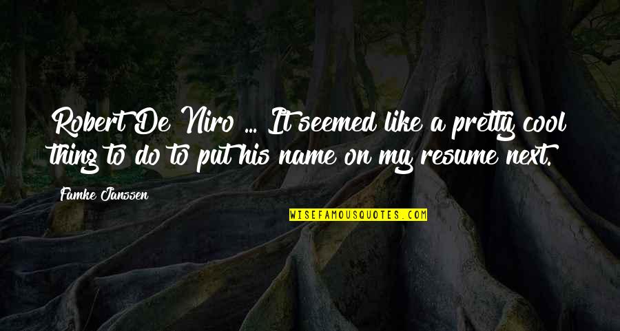 Niro's Quotes By Famke Janssen: Robert De Niro ... It seemed like a
