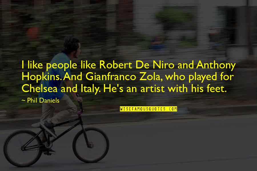 Niro's Quotes By Phil Daniels: I like people like Robert De Niro and