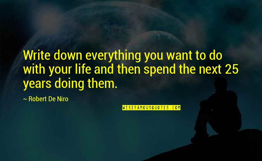 Niro's Quotes By Robert De Niro: Write down everything you want to do with