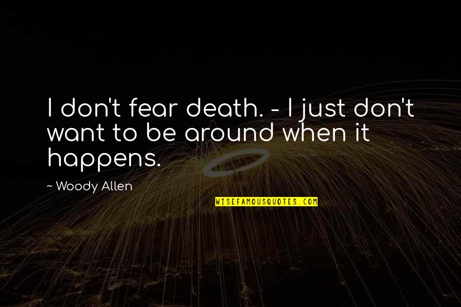 Nirv Quotes By Woody Allen: I don't fear death. - I just don't