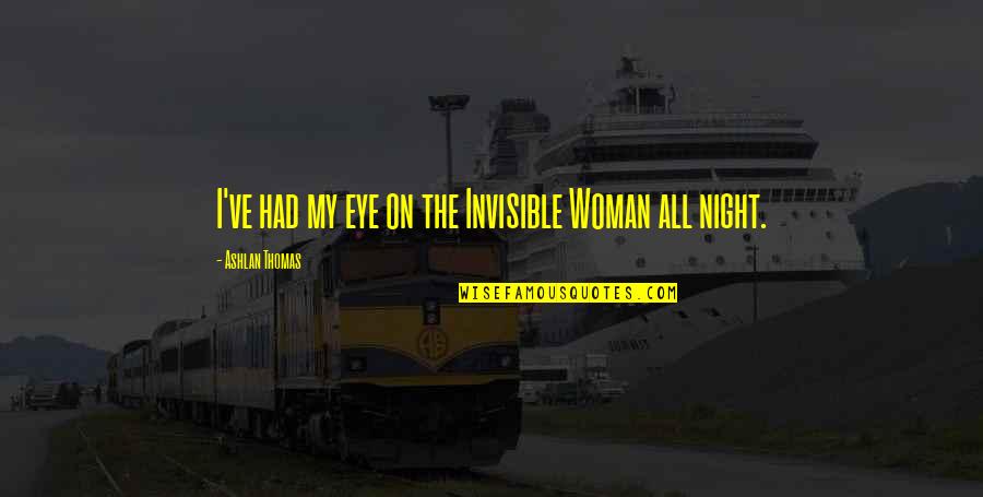 Nirvana Come As You Are Quotes By Ashlan Thomas: I've had my eye on the Invisible Woman