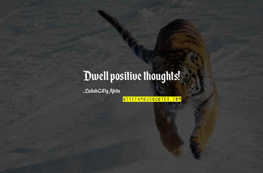 Nirvana Come As You Are Quotes By Lailah Gifty Akita: Dwell positive thoughts!