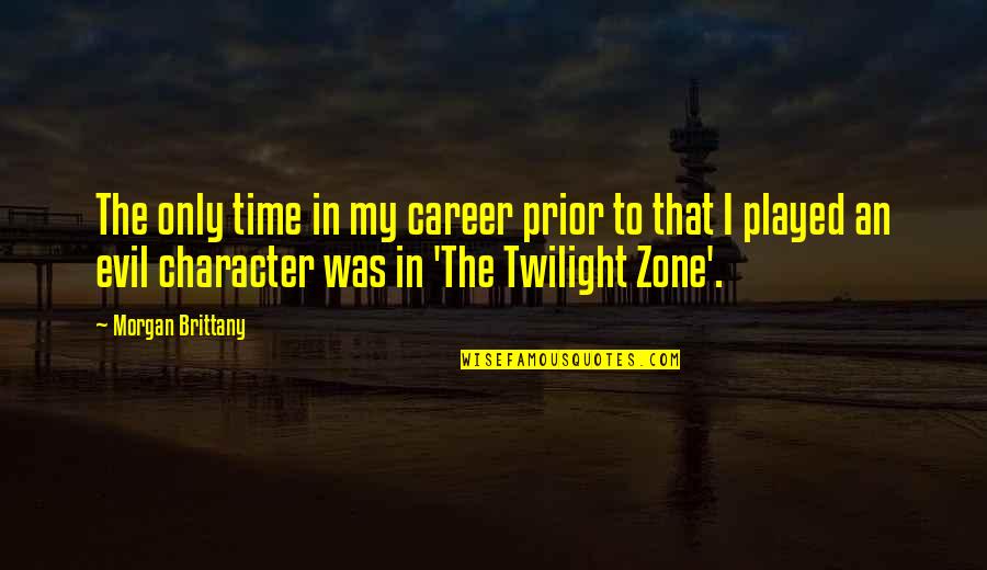 Nirvana In Siddhartha Quotes By Morgan Brittany: The only time in my career prior to Nirvana In Siddhartha Quotes By Morgan Brittany: The only time in my career prior to