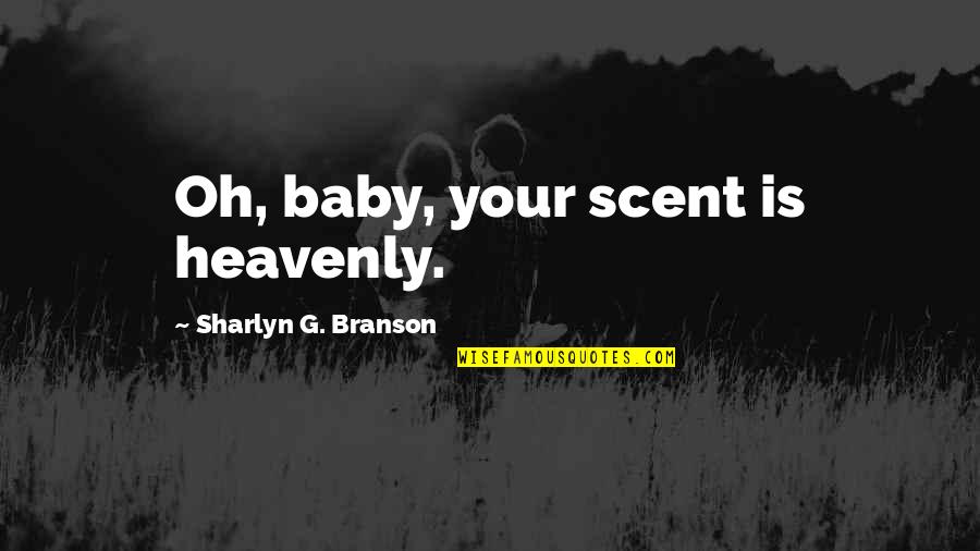 Nirvana Tattoo Quotes By Sharlyn G. Branson: Oh, baby, your scent is heavenly.