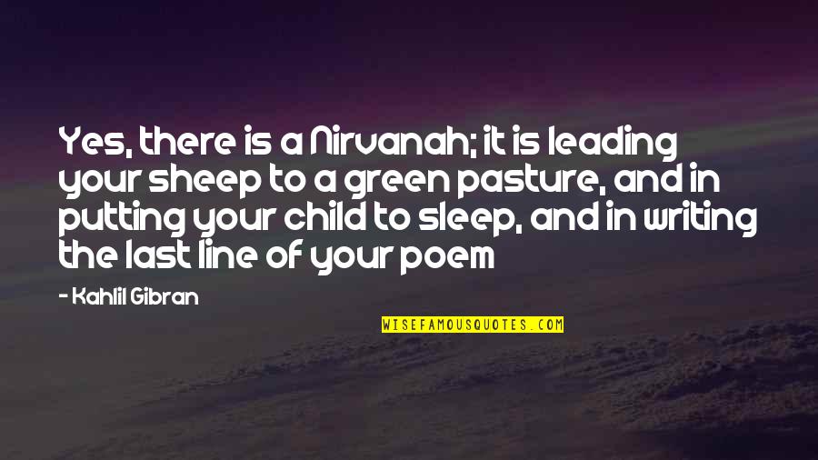 Nirvanah Quotes By Kahlil Gibran: Yes, there is a Nirvanah; it is leading
