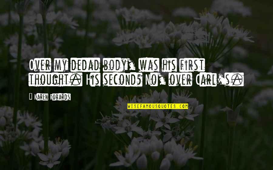 Nirvanic Swimwear Quotes By Karen Robards: Over my dedad body, was his first thought.