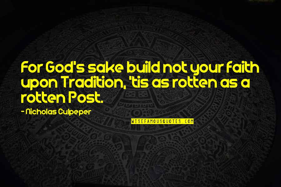 Nirvikalpa Meditation Quotes By Nicholas Culpeper: For God's sake build not your faith upon