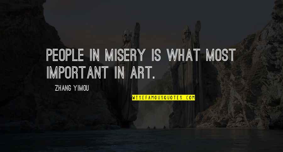 Nirvikalpa Meditation Quotes By Zhang Yimou: People in misery is what most important in