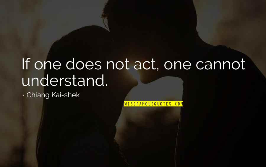 Nisalda Gonzalezs Height Quotes By Chiang Kai-shek: If one does not act, one cannot understand. Nisalda Gonzalezs Height Quotes By Chiang Kai-shek: If one does not act, one cannot understand.