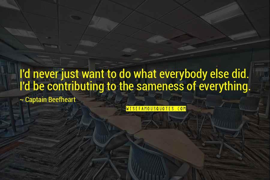 Nischal Basnet Quotes By Captain Beefheart: I'd never just want to do what everybody