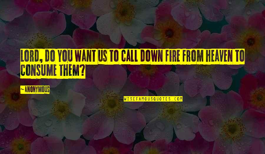 Nischal Sagar Quotes By Anonymous: Lord, do You want us to call down