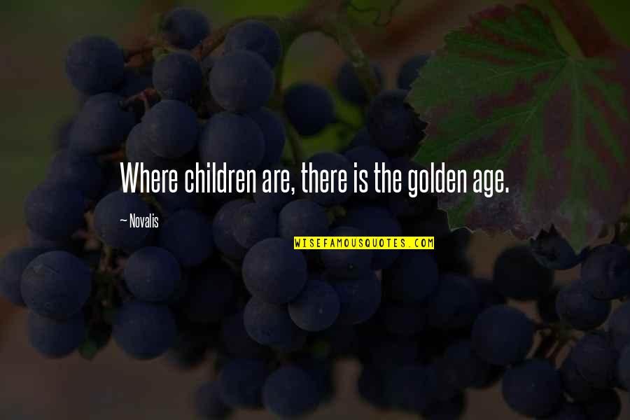 Nischay Kar Apni Jeet Karo Quotes By Novalis: Where children are, there is the golden age.