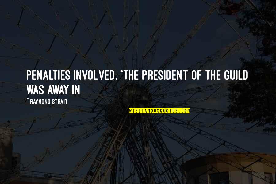 Nischay Mishra Quotes By Raymond Strait: penalties involved. "The president of the Guild was