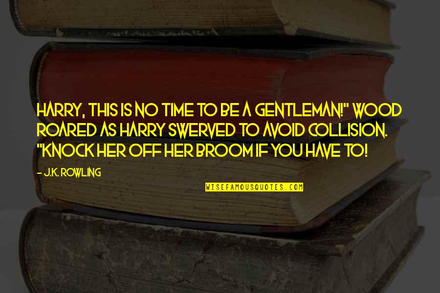 Nischelle Quotes By J.K. Rowling: HARRY, THIS IS NO TIME TO BE A