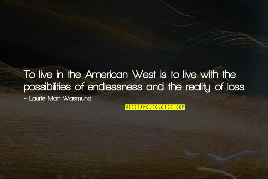 Nischelle Quotes By Laurie Marr Wasmund: To live in the American West is to