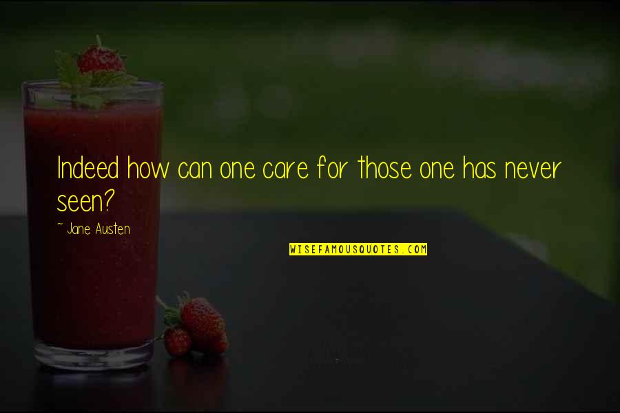 Niser Bhubaneswar Quotes By Jane Austen: Indeed how can one care for those one Niser Bhubaneswar Quotes By Jane Austen: Indeed how can one care for those one