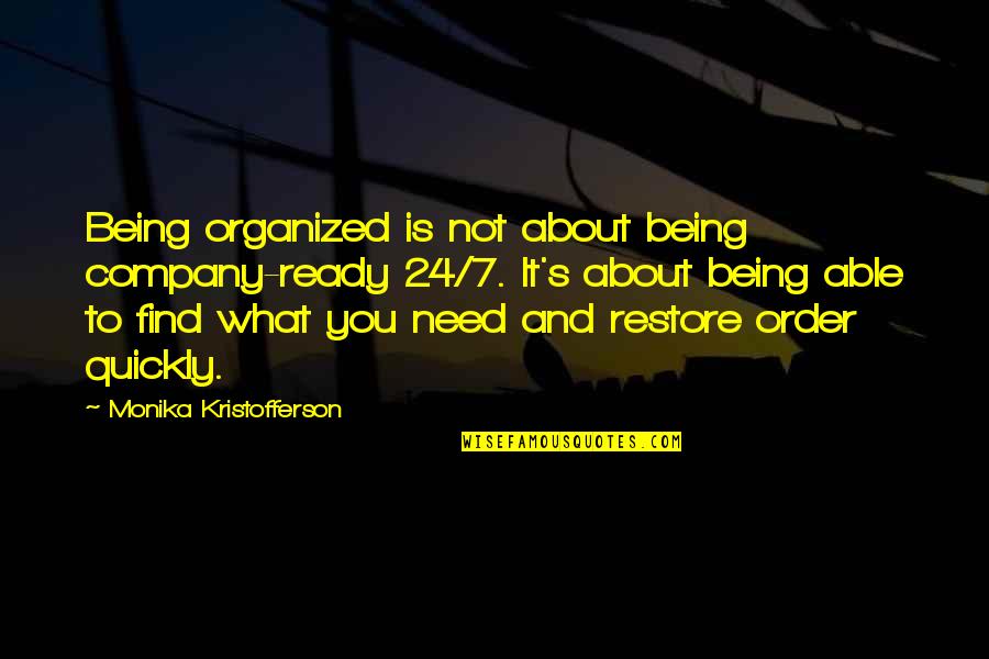 Niser Tender Quotes By Monika Kristofferson: Being organized is not about being company-ready 24/7.