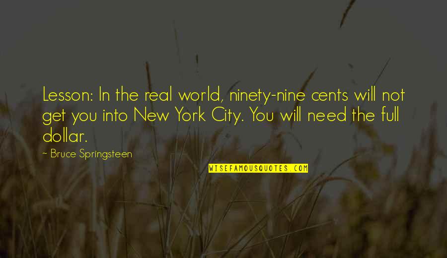 Nisha The Lawbringer Quotes By Bruce Springsteen: Lesson: In the real world, ninety-nine cents will