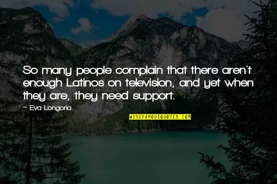 Nishan Panwar Love Quotes By Eva Longoria: So many people complain that there aren't enough