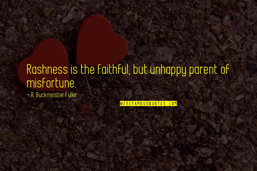 Nishan Panwar Love Quotes By R. Buckminster Fuller: Rashness is the faithful, but unhappy parent of