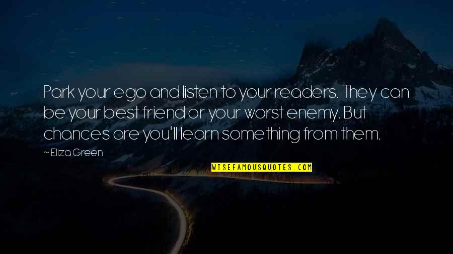 Nishan Sahib Quotes By Eliza Green: Park your ego and listen to your readers.