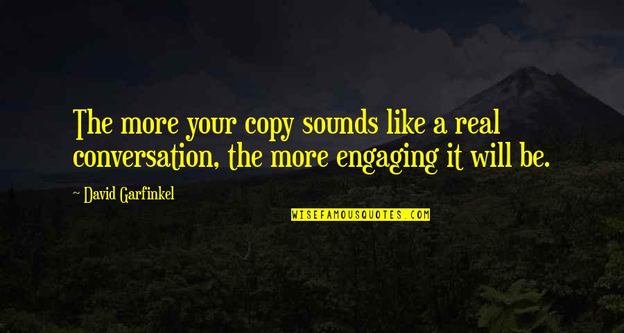 Nishant Grover Quotes By David Garfinkel: The more your copy sounds like a real