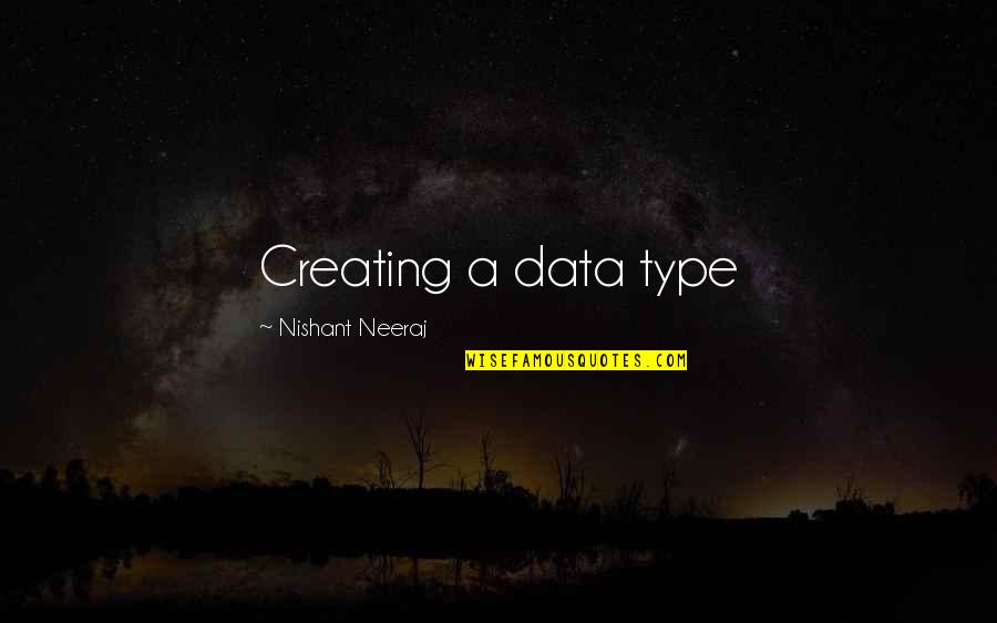Nishant Quotes By Nishant Neeraj: Creating a data type