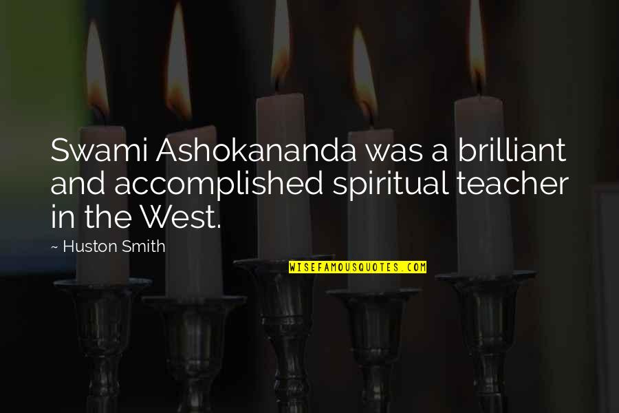 Nishendu M Quotes By Huston Smith: Swami Ashokananda was a brilliant and accomplished spiritual