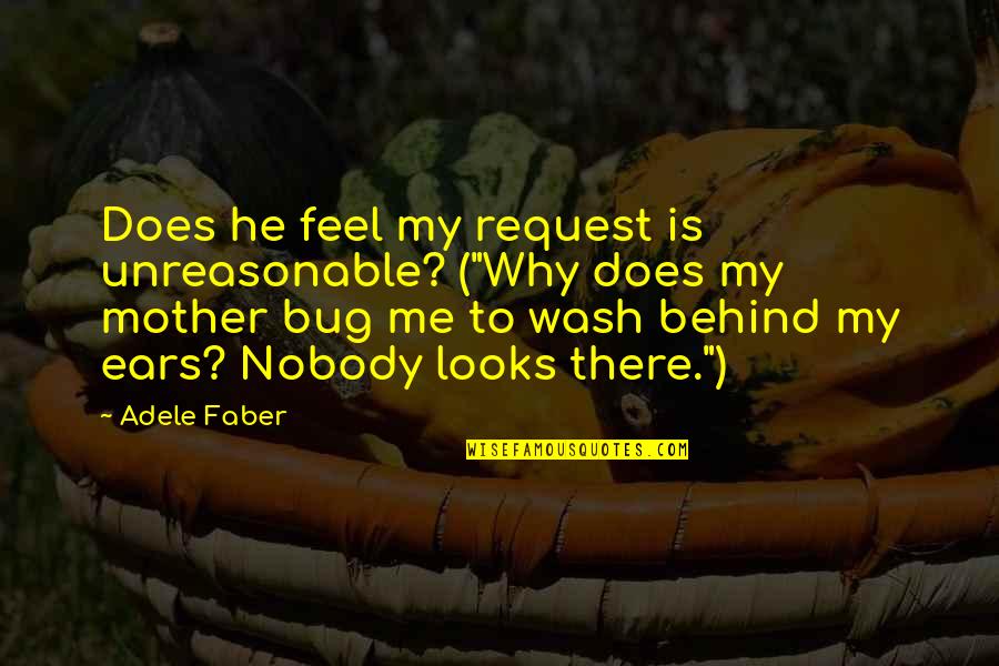 Nishi Amane Quotes By Adele Faber: Does he feel my request is unreasonable? ("Why