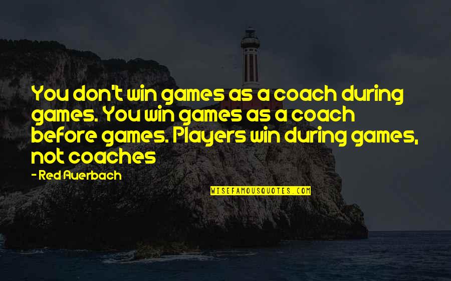 Nishibori Eizaburo Quotes By Red Auerbach: You don't win games as a coach during Nishibori Eizaburo Quotes By Red Auerbach: You don't win games as a coach during