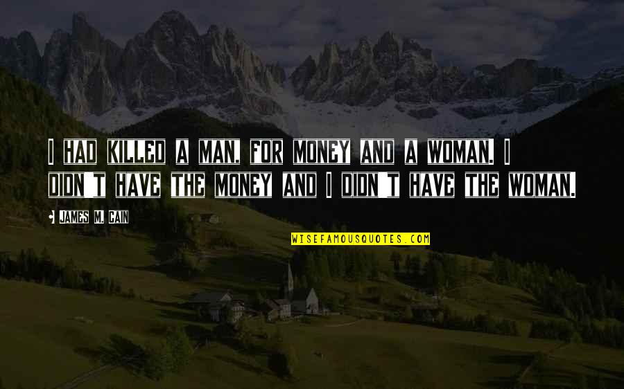 Nishida Kitaro Quotes By James M. Cain: I had killed a man, for money and Nishida Kitaro Quotes By James M. Cain: I had killed a man, for money and