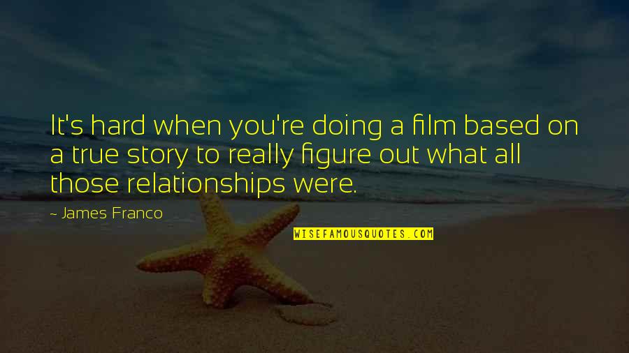 Nishida Services Quotes By James Franco: It's hard when you're doing a film based