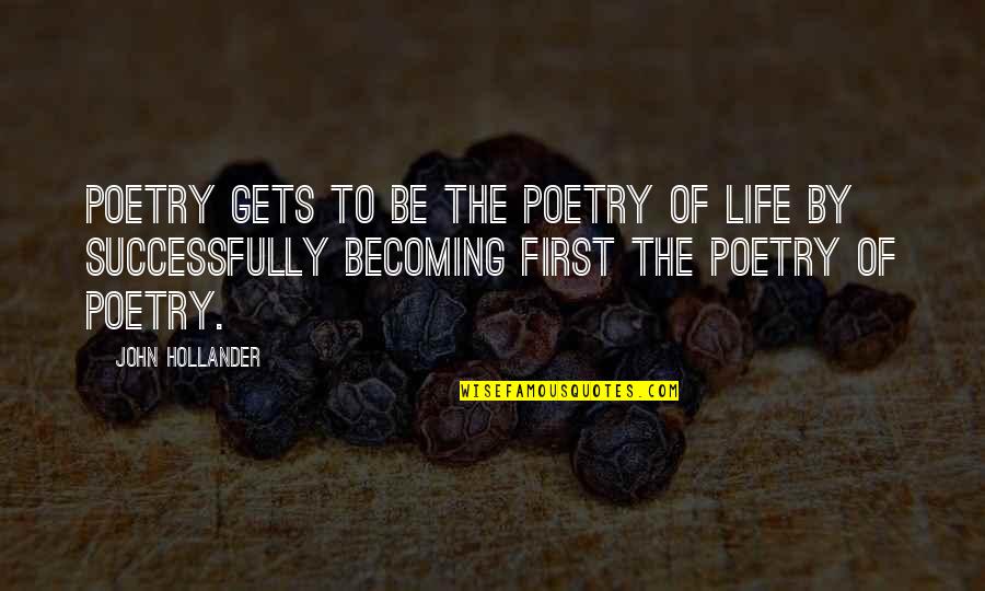 Nishigaki Garden Quotes By John Hollander: Poetry gets to be the poetry of life