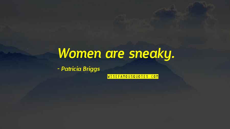 Nishigaki Garden Quotes By Patricia Briggs: Women are sneaky.