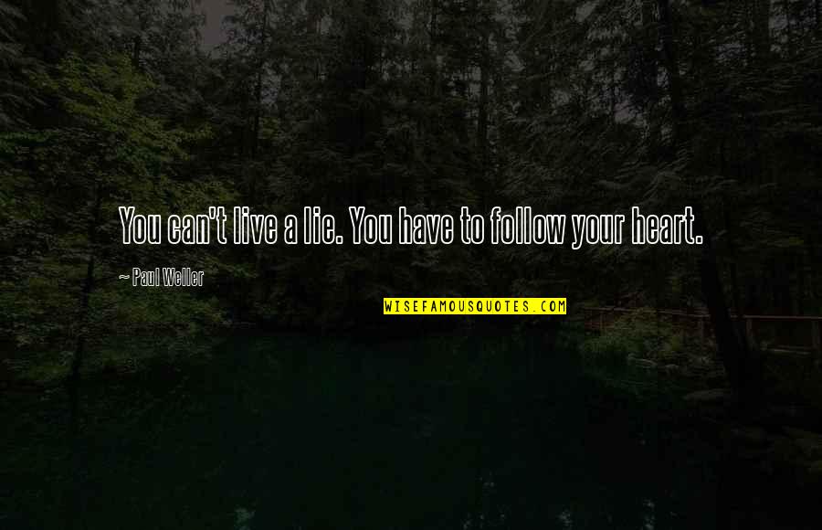 Nishigaki Garden Quotes By Paul Weller: You can't live a lie. You have to