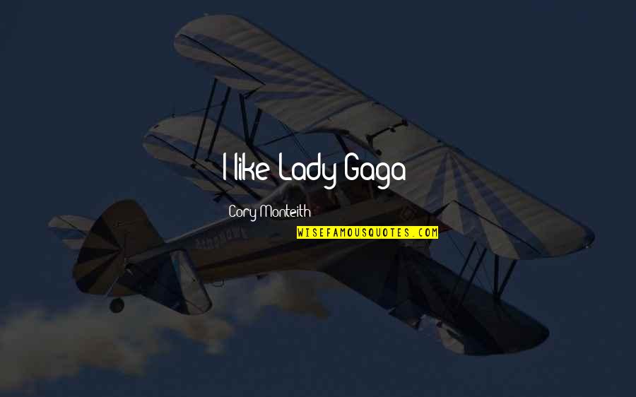 Nishigandha Fibers Quotes By Cory Monteith: I like Lady Gaga!