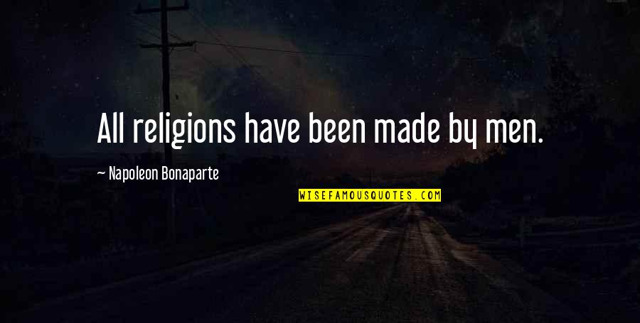 Nishigandha Naik Quotes By Napoleon Bonaparte: All religions have been made by men. Nishigandha Naik Quotes By Napoleon Bonaparte: All religions have been made by men.